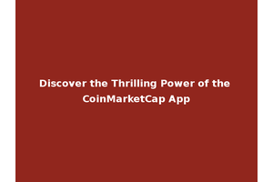 Discover the Thrilling Power of the CoinMarketCap App