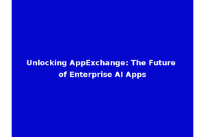 Unlocking AppExchange: The Future of Enterprise AI Apps