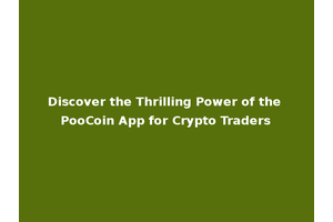 Discover the Thrilling Power of the PooCoin App for Crypto Traders