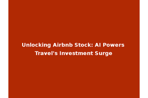 Unlocking Airbnb Stock: AI Powers Travel's Investment Surge