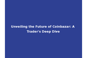 Unveiling the Future of Coinbazar: A Trader's Deep Dive