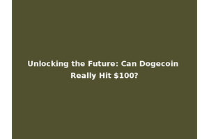 Unlocking the Future: Can Dogecoin Really Hit $100?