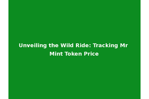 Unveiling the Wild Ride: Tracking Mr Mint Token Price