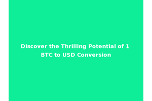 Discover the Thrilling Potential of 1 BTC to USD Conversion