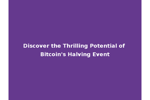 Discover the Thrilling Potential of Bitcoin's Halving Event