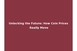 Unlocking the Future: How Coin Prices Really Move