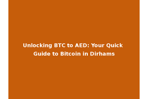 Unlocking BTC to AED: Your Quick Guide to Bitcoin in Dirhams