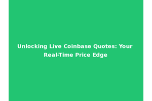 Unlocking Live Coinbase Quotes: Your Real-Time Price Edge