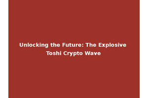 Unlocking the Future: The Explosive Toshi Crypto Wave