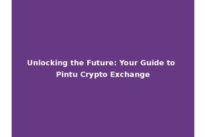 Unlocking the Future: Your Guide to Pintu Crypto Exchange
