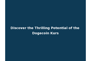 Discover the Thrilling Potential of the Dogecoin Kurs