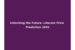 Unlocking the Future: Litecoin Price Prediction 2025