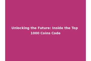 Unlocking the Future: Inside the Top 1000 Coins Code