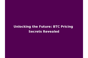 Unlocking the Future: BTC Pricing Secrets Revealed