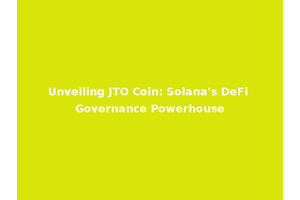 Unveiling JTO Coin: Solana's DeFi Governance Powerhouse