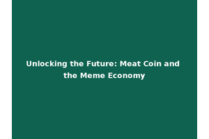Unlocking the Future: Meat Coin and the Meme Economy