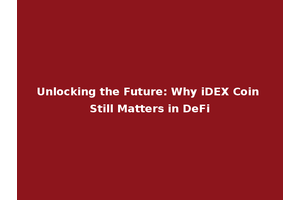 Unlocking the Future: Why iDEX Coin Still Matters in DeFi