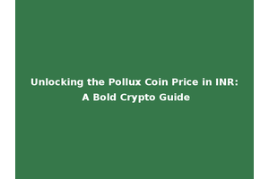 Unlocking the Pollux Coin Price in INR: A Bold Crypto Guide