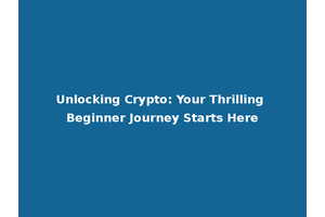 Unlocking Crypto: Your Thrilling Beginner Journey Starts Here