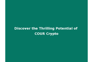 Discover the Thrilling Potential of COUR Crypto