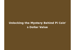 Unlocking the Mystery Behind Pi Coin's Dollar Value