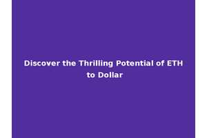 Discover the Thrilling Potential of ETH to Dollar