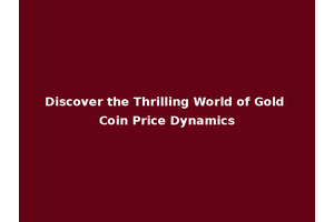 Discover the Thrilling World of Gold Coin Price Dynamics