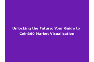 Unlocking the Future: Your Guide to Coin360 Market Visualization
