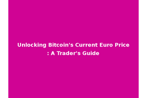 Unlocking Bitcoin's Current Euro Price: A Trader's Guide