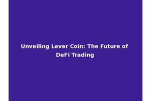 Unveiling Lever Coin: The Future of DeFi Trading
