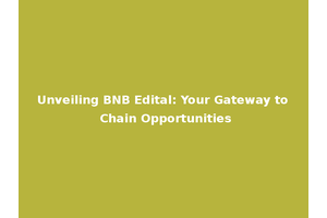 Unveiling BNB Edital: Your Gateway to Chain Opportunities