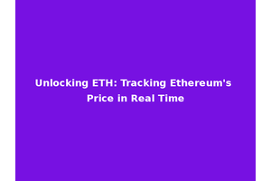 Unlocking ETH: Tracking Ethereum's Price in Real Time