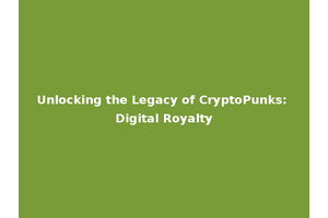 Unlocking the Legacy of CryptoPunks: Digital Royalty