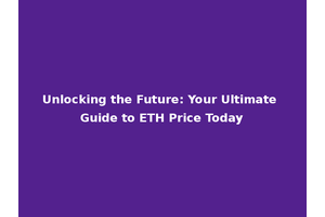 Unlocking the Future: Your Ultimate Guide to ETH Price Today