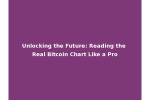 Unlocking the Future: Reading the Real Bitcoin Chart Like a Pro