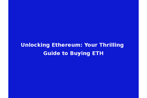 Unlocking Ethereum: Your Thrilling Guide to Buying ETH