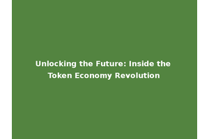 Unlocking the Future: Inside the Token Economy Revolution