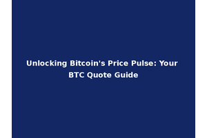 Unlocking Bitcoin's Price Pulse: Your BTC Quote Guide