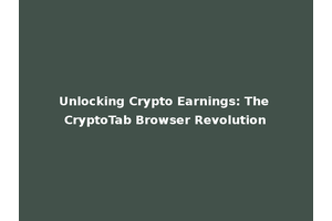 Unlocking Crypto Earnings: The CryptoTab Browser Revolution