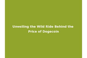 Unveiling the Wild Ride Behind the Price of Dogecoin