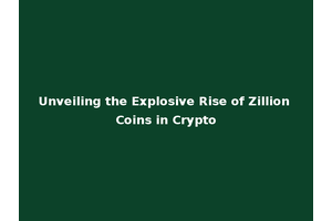 Unveiling the Explosive Rise of Zillion Coins in Crypto
