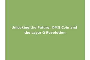 Unlocking the Future: OMG Coin and the Layer-2 Revolution