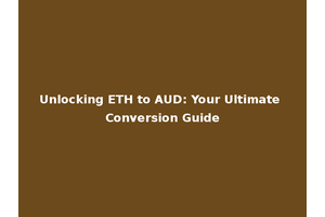 Unlocking ETH to AUD: Your Ultimate Conversion Guide