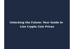 Unlocking the Future: Your Guide to Live Crypto Coin Prices