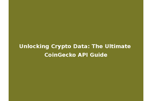 Unlocking Crypto Data: The Ultimate CoinGecko API Guide