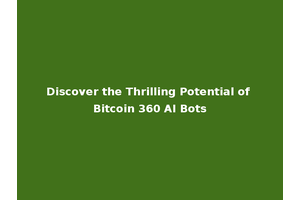 Discover the Thrilling Potential of Bitcoin 360 AI Bots