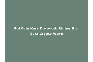 Sui Coin Kurs Decoded: Riding the Next Crypto Wave