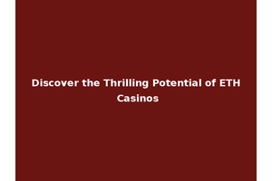Discover the Thrilling Potential of ETH Casinos