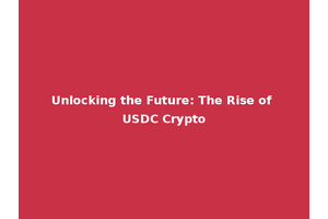 Unlocking the Future: The Rise of USDC Crypto
