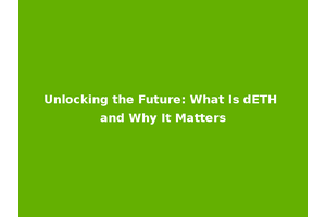 Unlocking the Future: What Is dETH and Why It Matters